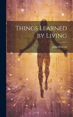 Things Learned by Living 1019822155 Book Cover