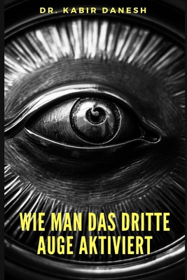 Wie man das Dritte Auge Aktiviert. [German] B08DBYPWHS Book Cover