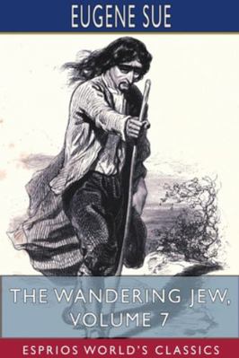 The Wandering Jew, Volume 7 (Esprios Classics) 1715590570 Book Cover