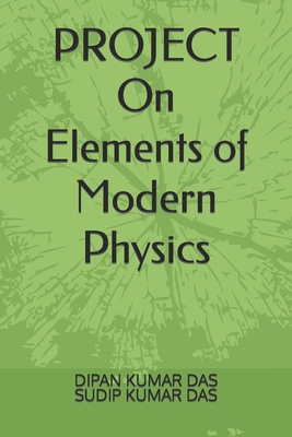 PROJECT ON Elements of Modern Physics B0C1J7NLTQ Book Cover