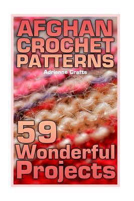 Afghan Crochet Patterns: 59 Wonderful Projects:... 1985049686 Book Cover