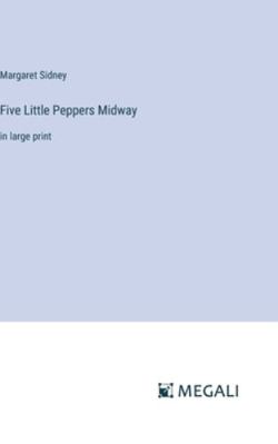 Five Little Peppers Midway: in large print 3387044070 Book Cover