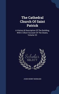 The Cathedral Church Of Saint Patrick: A Histor... 1340127105 Book Cover