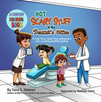 (NOT) Scary Stuff at the Dentist's Office Coloring Book : A Tear-Free, Fear Free Adventure into Creating Healthy Smiles