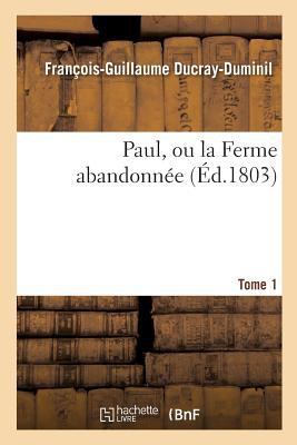 Paul, Ou La Ferme Abandonnée. 2e Édition.Tome 1 [French] 2012187684 Book Cover