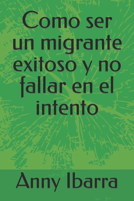Como ser un migrante exitoso y no fallar en el ... [Spanish] B0B9VLRJB5 Book Cover