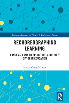 Rechoreographing Learning: Dance As a Way to Br... 1032193832 Book Cover
