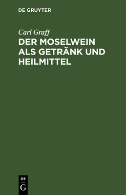 Der Moselwein ALS Getränk Und Heilmittel [German] 3112677439 Book Cover