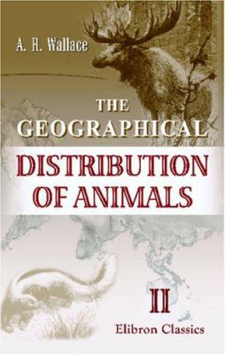 The Geographical Distribution of Animals: With ... 1402116586 Book Cover