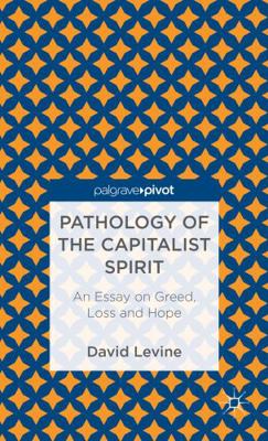 Pathology of the Capitalist Spirit: An Essay on... 1137325550 Book Cover