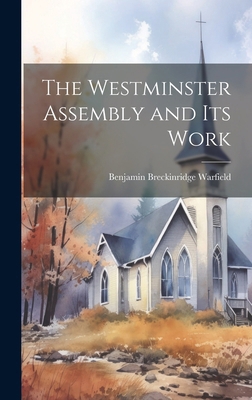 The Westminster Assembly and Its Work 1019701196 Book Cover