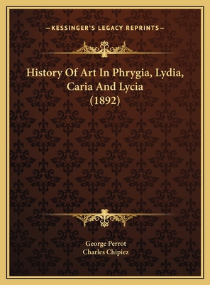 History Of Art In Phrygia, Lydia, Caria And Lyc... 1169782167 Book Cover