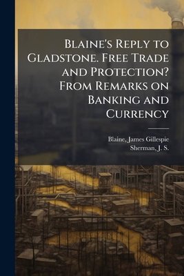 Blaine's Reply to Gladstone. Free Trade and Pro... B0FJTG9VJT Book Cover