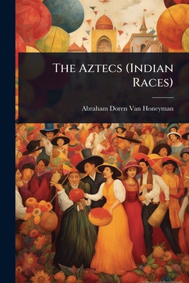 The Aztecs (Indian Races) 1023666030 Book Cover