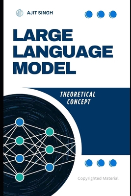 Large Language Model: Theoritacal Concept B0F9W3FPBV Book Cover