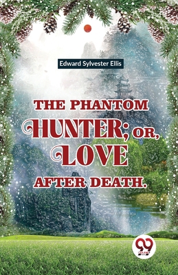 The Phantom Hunter; Or, Love After Death 9358018259 Book Cover