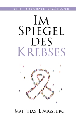Im Spiegel des Krebses: Eine integrale Erzählung [German] 3347369432 Book Cover