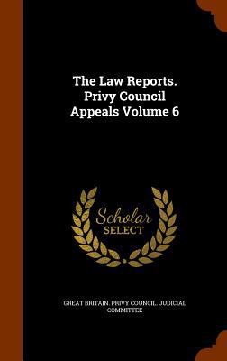 The Law Reports. Privy Council Appeals Volume 6 1345819773 Book Cover