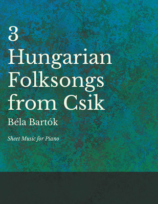 Three Hungarian Folksongs from Csik - Sheet Mus... 1528701259 Book Cover