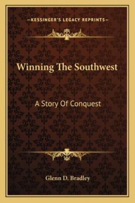 Winning The Southwest: A Story Of Conquest 1163268100 Book Cover