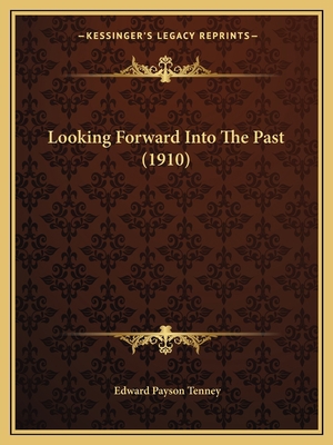 Looking Forward Into The Past (1910) 1165425327 Book Cover