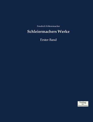 Schleiermachers Werke: Erster Band [German] 3957007526 Book Cover