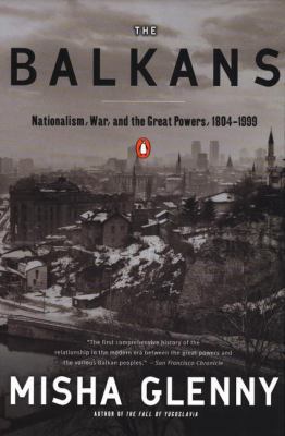 The Balkans: Nationalism, War & the Great Power... 0140233776 Book Cover