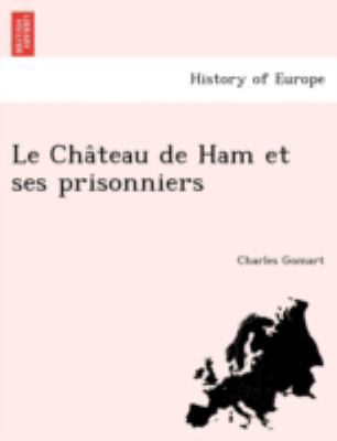 Le Château de Ham et ses prisonniers [French] 1241754829 Book Cover