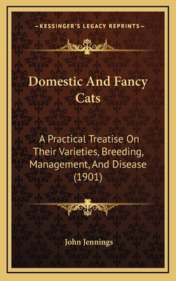 Domestic And Fancy Cats: A Practical Treatise O... 1164686755 Book Cover