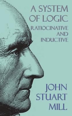 A System of Logic: Ratiocinative and Inductive 1849023123 Book Cover