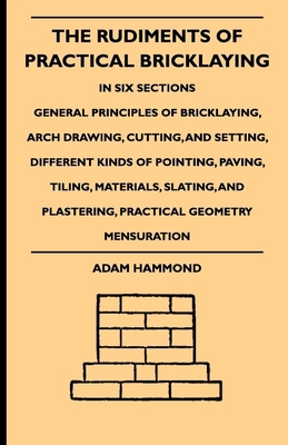 The Rudiments of Practical Bricklaying - In Six... 144465411X Book Cover