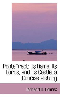 Pontefract: Its Name, Its Lords, and Its Castle... 0554425238 Book Cover