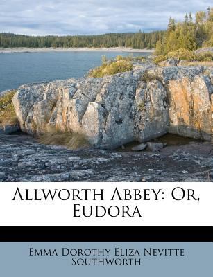 Allworth Abbey: Or, Eudora 1173588787 Book Cover
