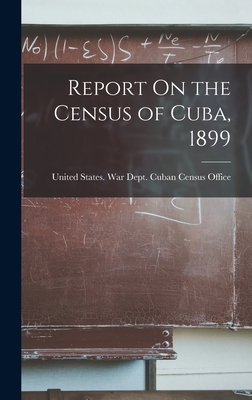 Report On the Census of Cuba, 1899 1018106103 Book Cover
