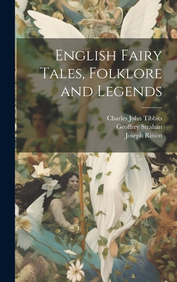 English Fairy Tales, Folklore and Legends 1020769084 Book Cover
