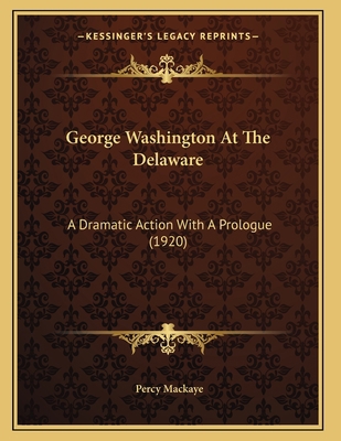 George Washington At The Delaware: A Dramatic A... 1166011550 Book Cover