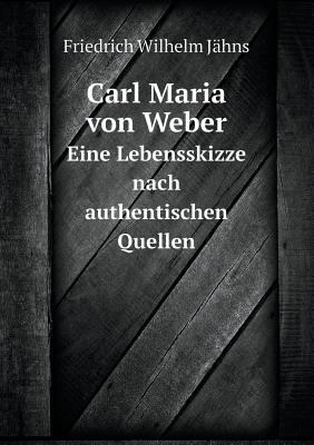 Carl Maria von Weber Eine Lebensskizze nach aut... [German] 5519091951 Book Cover