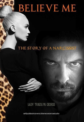 Believe Me: The Story of a Narcissist 0359918921 Book Cover