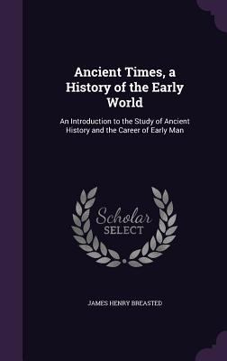 Ancient Times, a History of the Early World: An... 1341187039 Book Cover