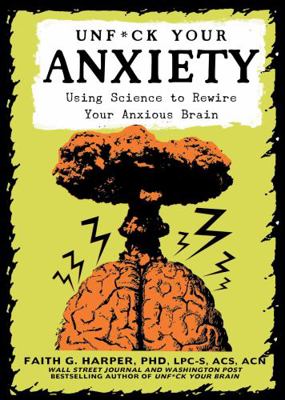 Unfuck Your Anxiety: Using Science to Rewire Yo... 1621065480 Book Cover