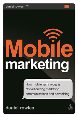 Mobile Marketing: How Mobile Technology is Revo... 0749476117 Book Cover