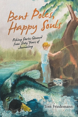 Bent Poles, Happy Souls: Fishing Stories Gleane... 1665722746 Book Cover