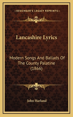 Lancashire Lyrics: Modern Songs and Ballads of ... 1165033054 Book Cover