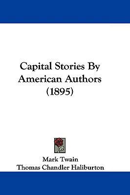 Capital Stories By American Authors (1895) 110462902X Book Cover