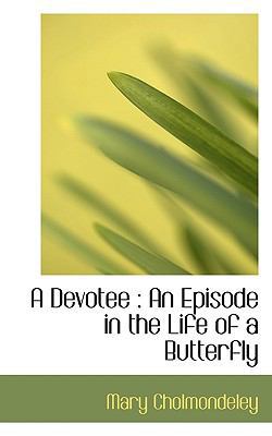 A Devotee: An Episode in the Life of a Butterfly 1115685481 Book Cover