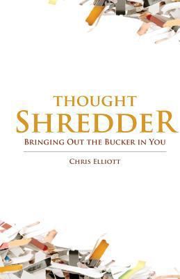 ThoughtShredder: Bringing Out The Bucker In You 0982105029 Book Cover