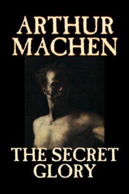 The Secret Glory by Arthur Machen, Fiction, Fan... 1598185470 Book Cover