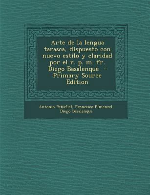 Arte de La Lengua Tarasca, Dispuesto Con Nuevo ... [Spanish] 1294712314 Book Cover