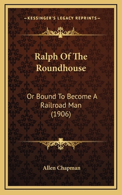 Ralph Of The Roundhouse: Or Bound To Become A R... 1167106768 Book Cover