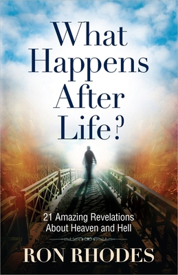 What Happens After Life?: 21 Amazing Revelations about Heaven and Hell
